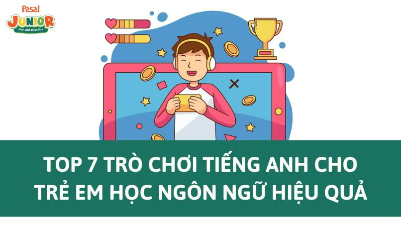 Top 7 trò chơi tiếng Anh cho trẻ em học ngôn ngữ hiệu quả Pasal Junior