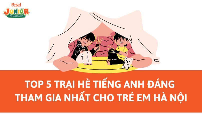 Top 5 trại hè tiếng Anh cho trẻ em 2024 đáng tham gia nhất Hà Nội