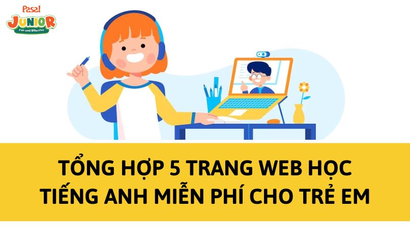Tổng hợp 5 trang web học tiếng Anh miễn phí cho trẻ em từ 6 – 8 tuổi