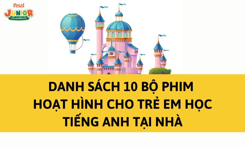 10 bộ phim hoạt hình cho trẻ em học tiếng Anh tại nhà