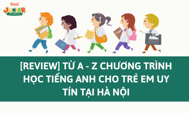 [Review] Từ A – Z chương trình học tiếng Anh cho trẻ em uy tín tại Hà Nội