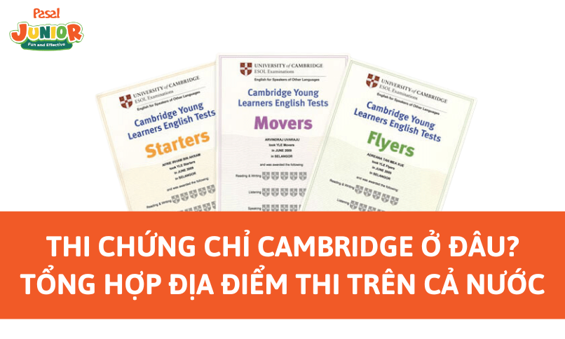 Thi chứng chỉ Cambridge ở đâu? Tổng hợp địa điểm thi trên khắp cả nước