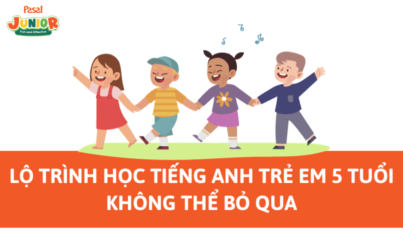 Lộ trình học tiếng Anh trẻ em 5 tuổi không thể bỏ qua