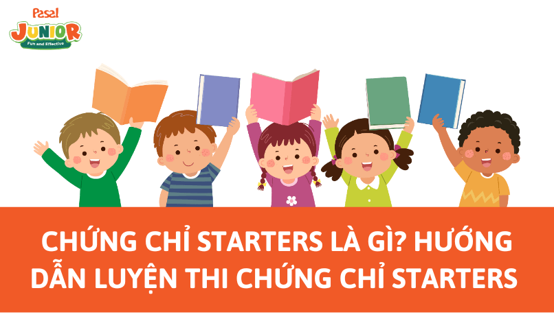 Chứng chỉ Starters là gì? Hướng dẫn luyện thi chứng chỉ Starters cho con