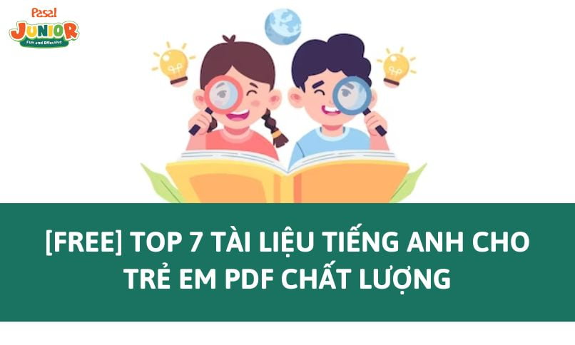 [FREE] TOP 7 tài liệu tiếng Anh cho trẻ em PDF chất lượng 2024