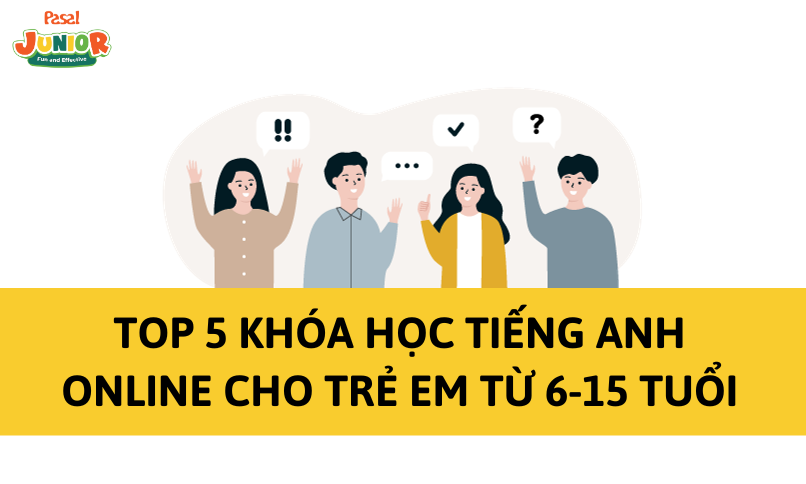 Top 5 khóa học tiếng Anh online cho trẻ em từ 6 – 15 tuổi