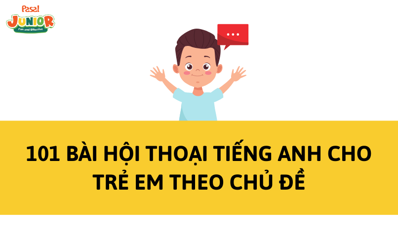 101 bài hội thoại tiếng Anh cho trẻ em theo chủ đề