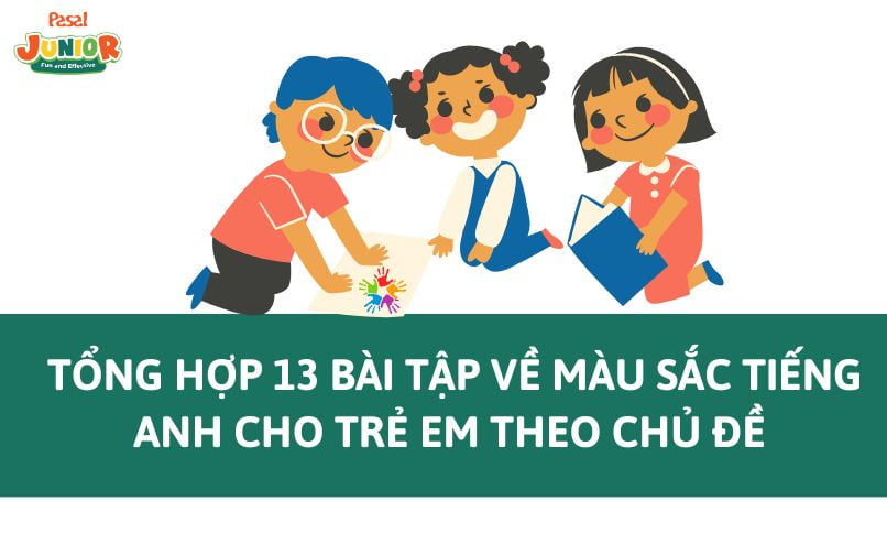 Tổng hợp 13 bài tập về màu sắc tiếng Anh cho trẻ em theo chủ đề