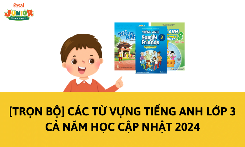 [Trọn bộ] Các từ vựng tiếng Anh lớp 3 cả năm học cập nhật 2024