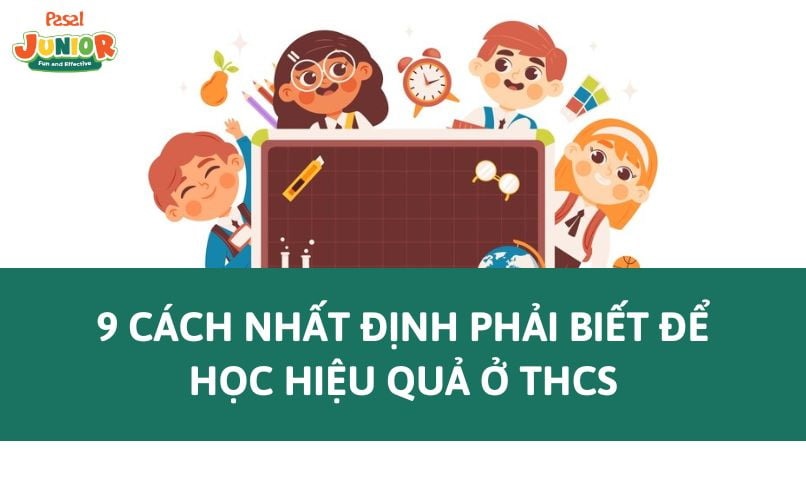 9 cách nhất định phải biết để học hiệu quả ở THCS