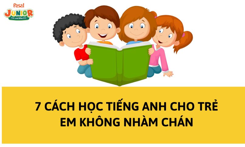 7 cách học tiếng Anh cho trẻ em không nhàm chán