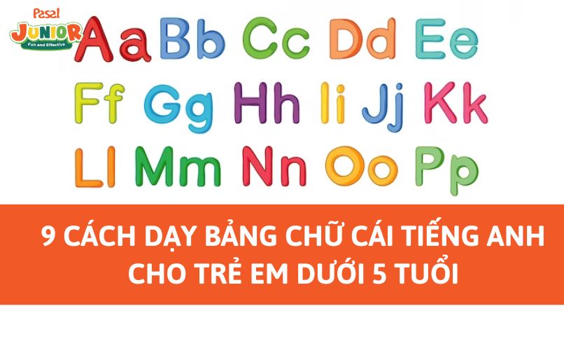 9 cách dạy bảng chữ cái tiếng Anh cho trẻ em dưới 5 tuổi