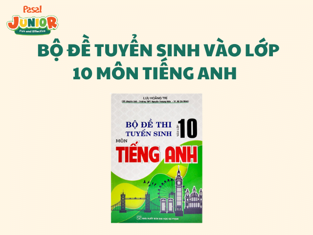 Bộ đề tuyển sinh vào lớp 10 môn tiếng Anh - NXB Đại học Quốc gia