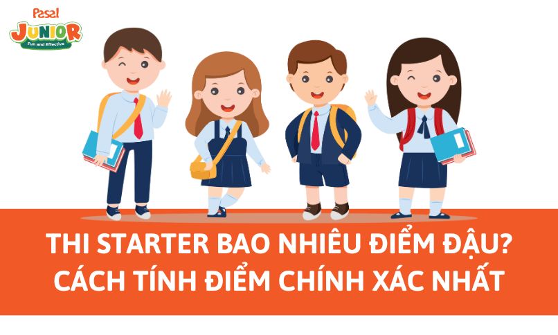[Mới nhất] Thi Starter bao nhiêu điểm đậu? Cách tính điểm chính xác nhất