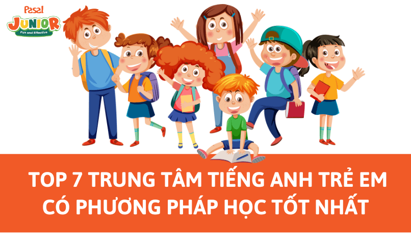 [Review] Top 7 trung tâm tiếng Anh trẻ em có phương pháp học tốt nhất