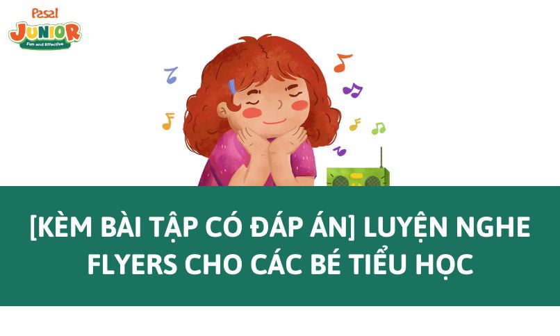 [Kèm bài tập có đáp án] Luyện nghe Flyers cho các bé tiểu học