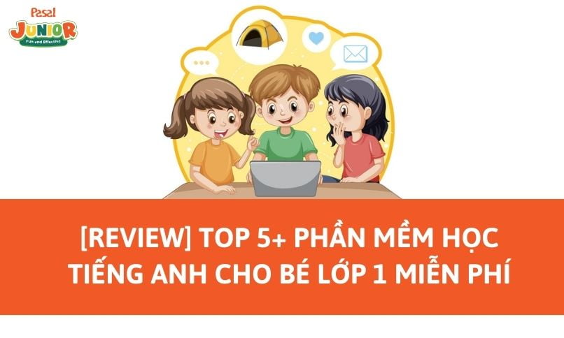 [Review] Top 5+ phần mềm học tiếng Anh cho bé lớp 1 miễn phí