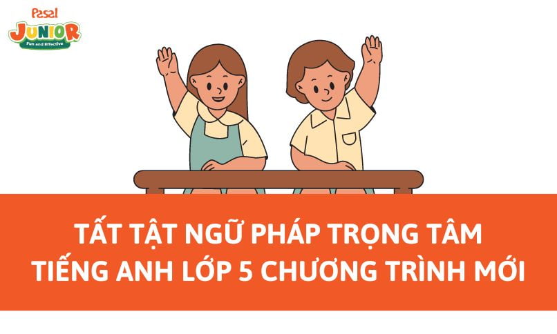 Tất tật ngữ pháp trọng tâm tiếng Anh lớp 5 chương trình mới