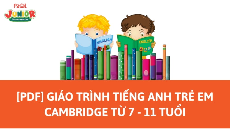 [PDF] Giáo Trình Tiếng Anh Trẻ Em Cambridge Từ 7 – 11 Tuổi